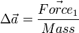 \Delta \vec{a} = \frac{\vec{Force_1}}{Mass}