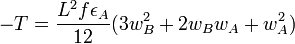  -T = \frac{L^2 f \epsilon_A}{12}(3 w_B^2 + 2 w_B w_A + w_A^2)