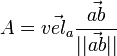A = \vec{vel_a} \frac {\vec{ab}} {||\vec{ab}||} 